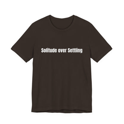 Solitude Over Settling Tee