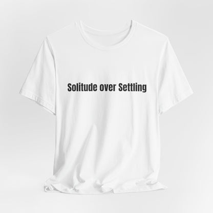 Solitude Over Settling Tee