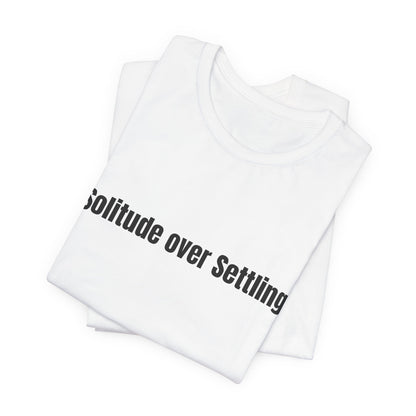 Solitude Over Settling Tee