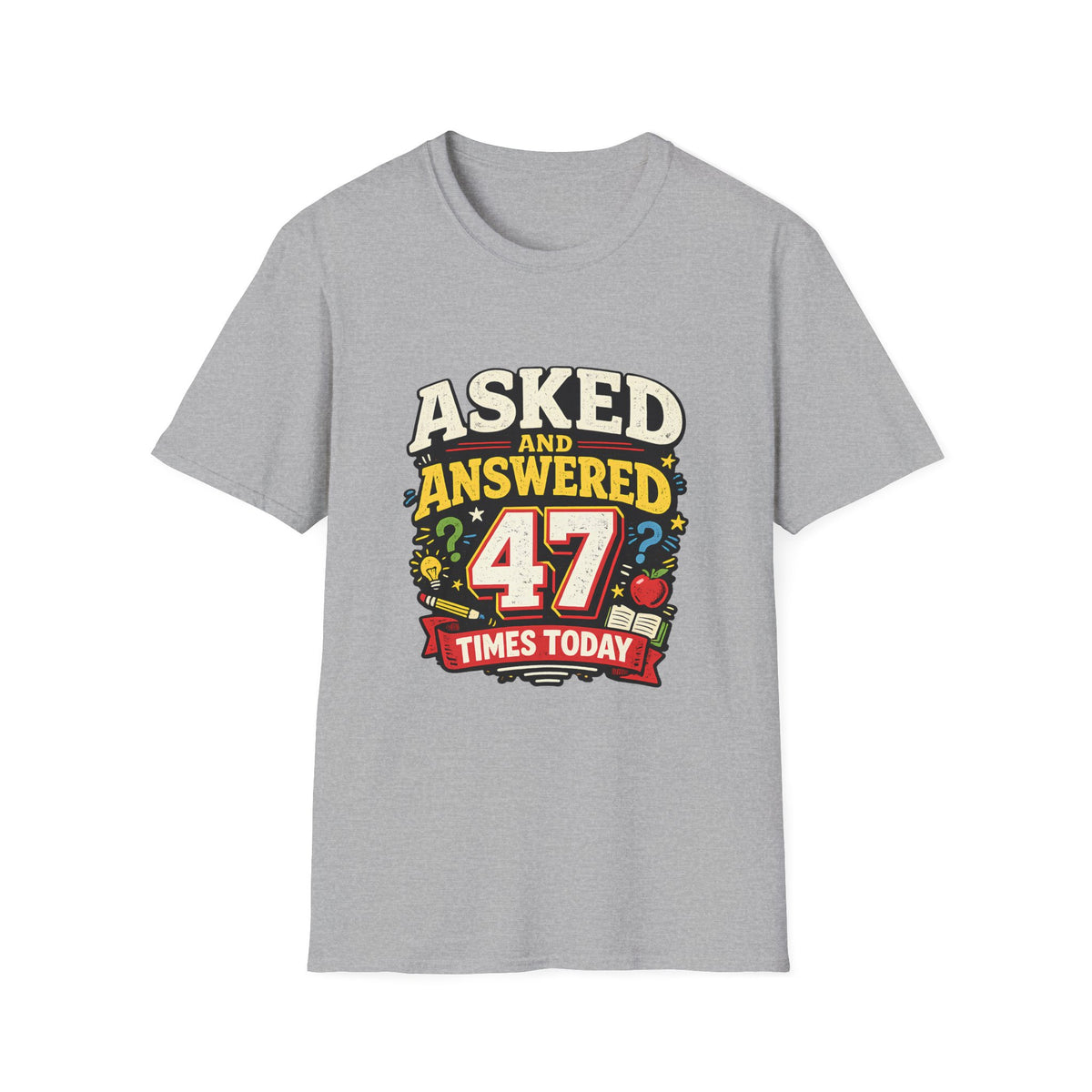 Asked and Answered 47 Times Today | Funny Teacher Graphic Tee