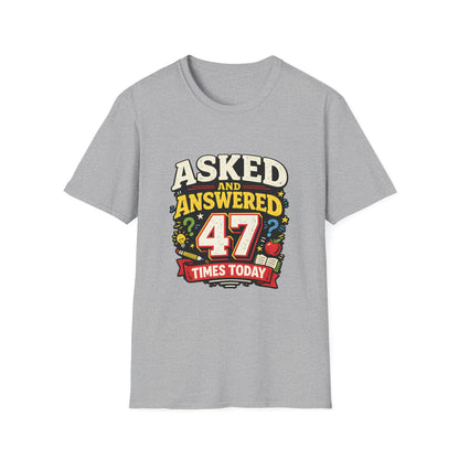 Asked and Answered 47 Times Today | Funny Teacher Graphic Tee