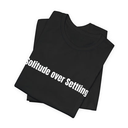 Solitude Over Settling Tee