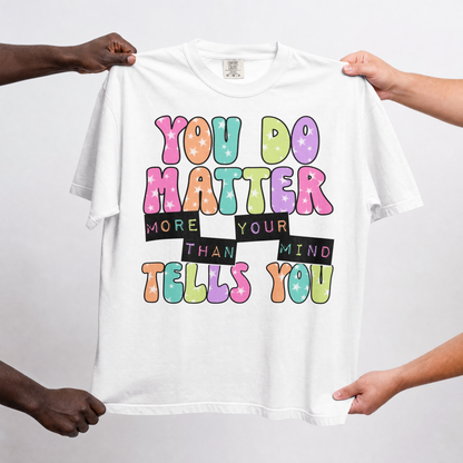 You Do Matter Shirt, Positive Affirmation Tee, Encouragement Gift for Women, Inspirational T-Shirt, Self Care Shirt, Mental Wellness Tee