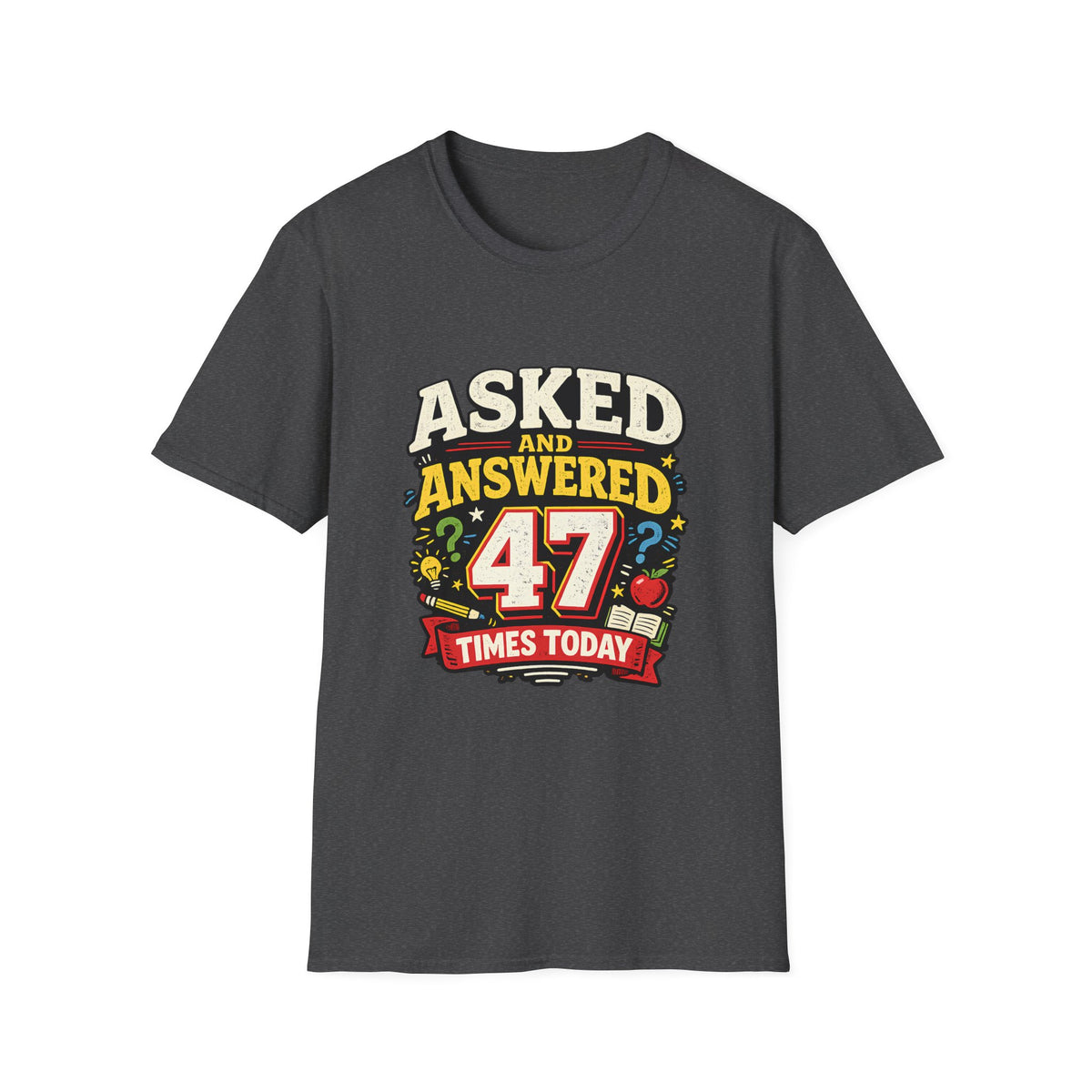 Asked and Answered 47 Times Today | Funny Teacher Graphic Tee