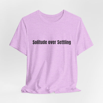Solitude Over Settling Tee
