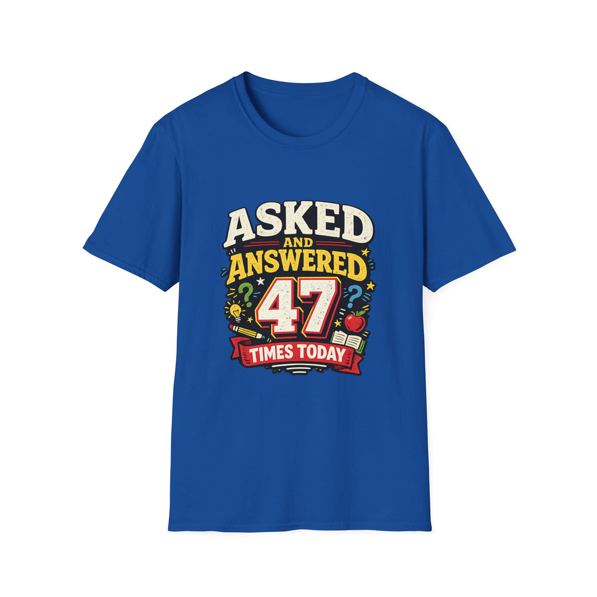 Asked and Answered 47 Times Today | Funny Teacher Graphic Tee