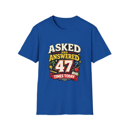 Asked and Answered 47 Times Today | Funny Teacher Graphic Tee