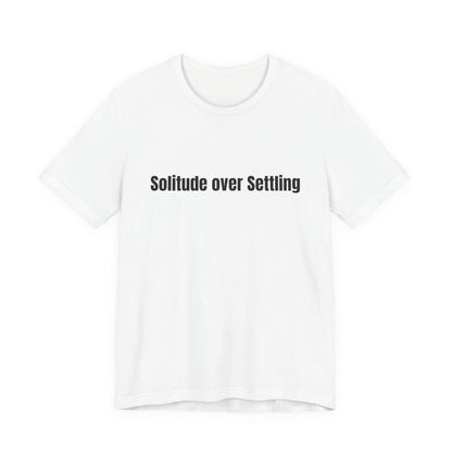 Solitude Over Settling Tee
