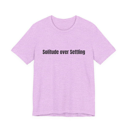 Solitude Over Settling Tee