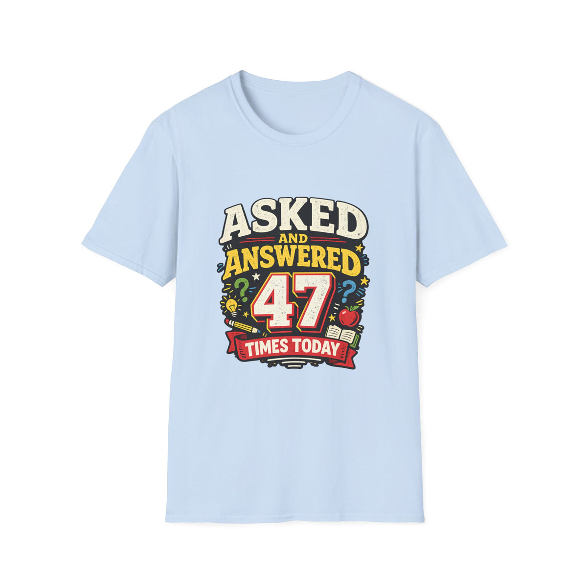 Asked and Answered 47 Times Today | Funny Teacher Graphic Tee