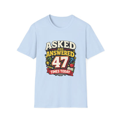 Asked and Answered 47 Times Today | Funny Teacher Graphic Tee