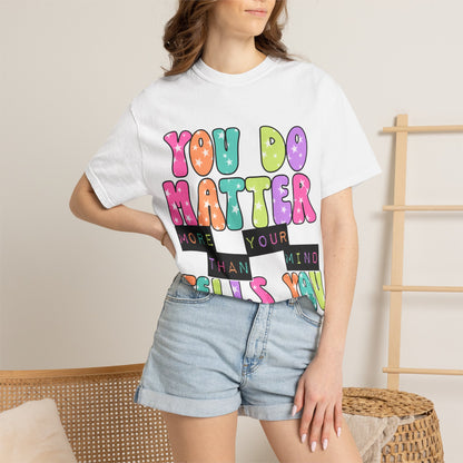 You Do Matter Shirt, Positive Affirmation Tee, Encouragement Gift for Women, Inspirational T-Shirt, Self Care Shirt, Mental Wellness Tee