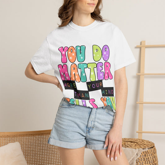 You Do Matter Shirt, Positive Affirmation Tee, Encouragement Gift for Women, Inspirational T-Shirt, Self Care Shirt, Mental Wellness Tee