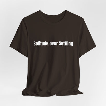 Solitude Over Settling Tee