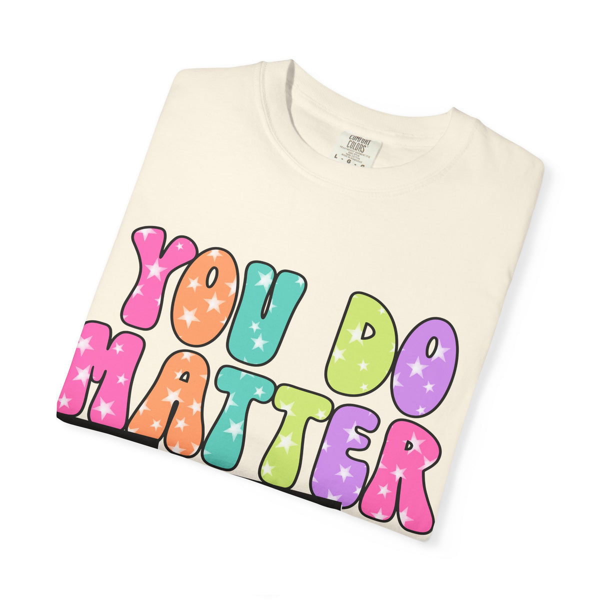 You Do Matter Shirt, Positive Affirmation Tee, Encouragement Gift for Women, Inspirational T-Shirt, Self Care Shirt, Mental Wellness Tee