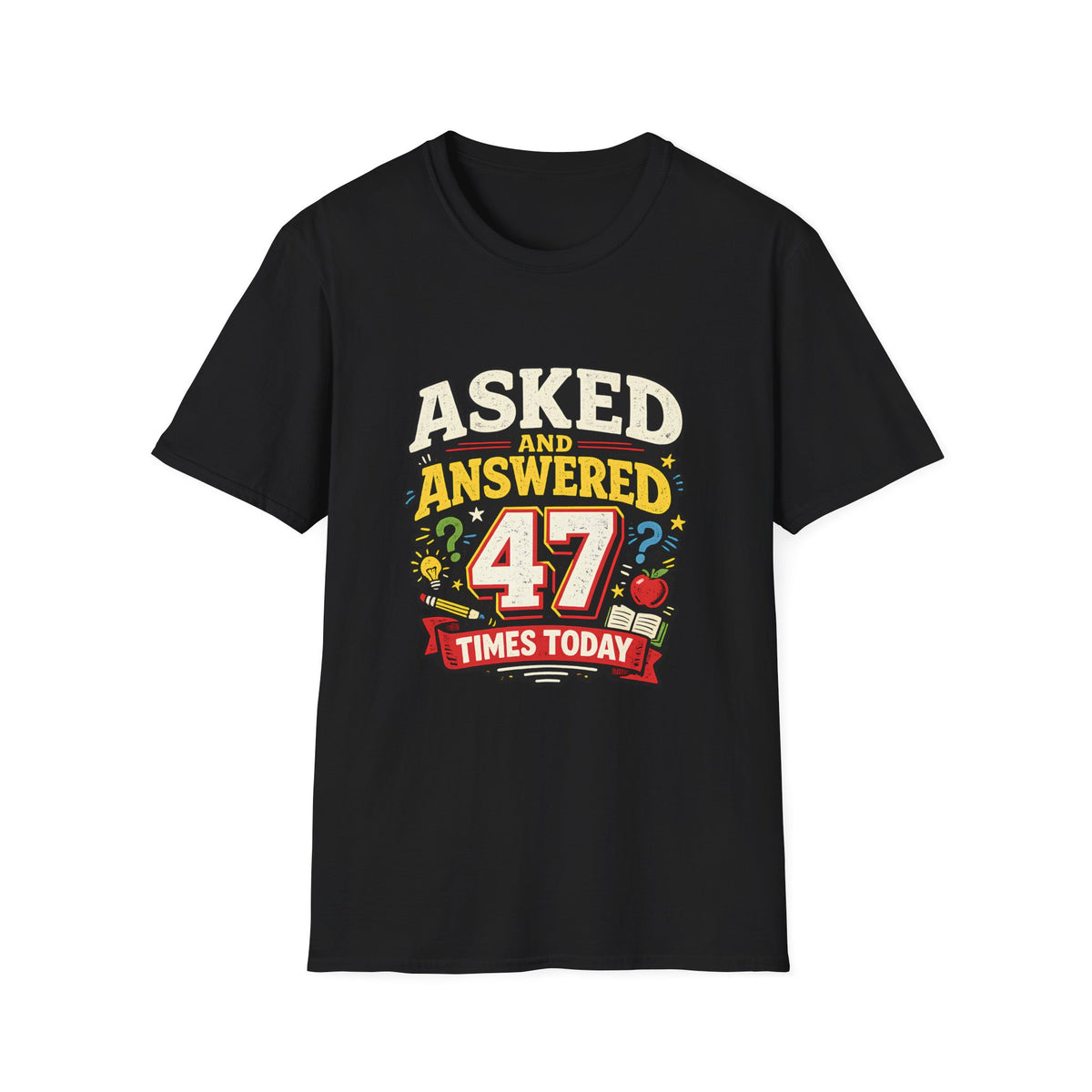 Asked and Answered 47 Times Today | Funny Teacher Graphic Tee