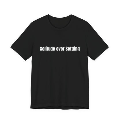 Solitude Over Settling Tee