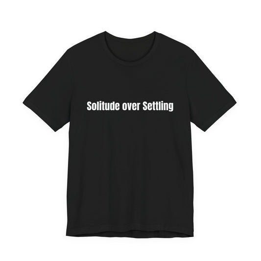 Solitude Over Settling Tee